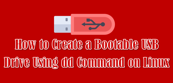 How to Create a Bootable USB Drive Using dd Linux | 2DayGeek