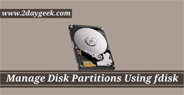 Fdisk Easy Way To Manage Disk Partitions In Linux 2daygeek Com